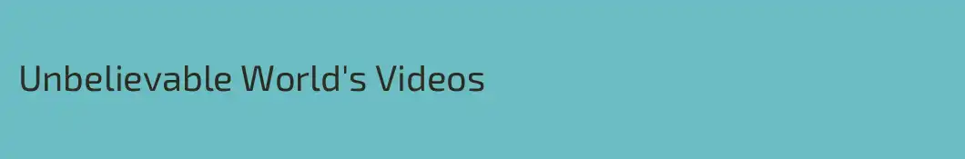 Unbelievable World's Videos
